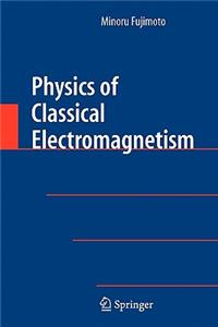 Physics of Classical Electromagnetism