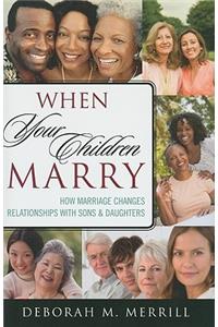 When Your Children Marry: How Marriage Changes Relationships with Sons and Daughters
