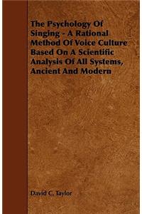 The Psychology of Singing - A Rational Method of Voice Culture Based on a Scientific Analysis of All Systems, Ancient and Modern