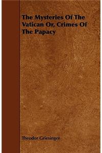 Mysteries of the Vatican Or, Crimes of the Papacy