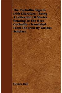 The Cuchullin Saga In Irish Literature - Being A Collection Of Stories Relating To The Hero Cuchullin - Translated From The Irish By Various Scholars