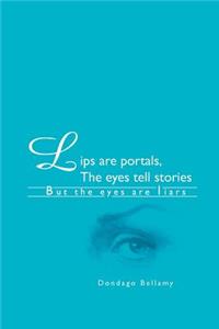 Lips are Portals, The Eyes Tell Stories