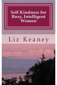 Self Kindness for Busy, Intelligent Women