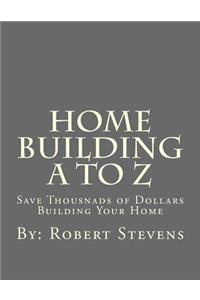 Home Building A to Z