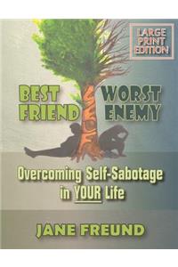 LARGE PRINT - Best Friend Worst Enemy - Overcoming Self-Sabotage in YOUR Life!