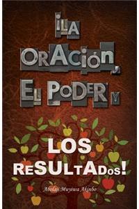 ¡La Oración, El Poder Y Los Resultados!