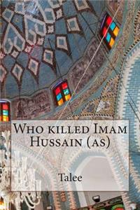 Who Killed Imam Hussain (As)