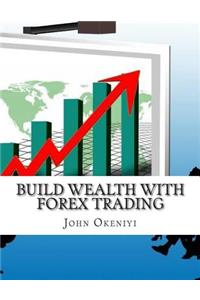 Build Wealth With Forex Trading