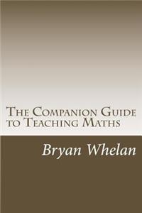 The Companion Guide to Teaching Maths