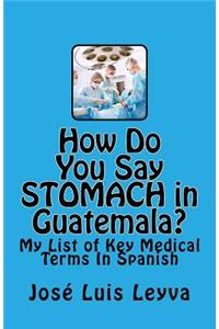 How Do You Say Stomach in Guatemala?