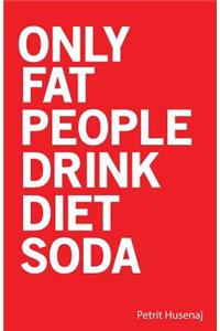 Only Fat People Drink Diet Soda