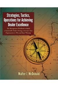 Strategies, Tactics, Operations for Achieving Dealer Excellence