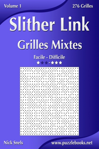 Slither Link Grilles Mixtes - Facile à Difficile - Volume 1 - 276 Grilles