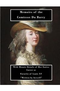 Memoirs of the Comtesse Du Barry: With Minute Details of Her Entire Career as Favorite of Louis XV