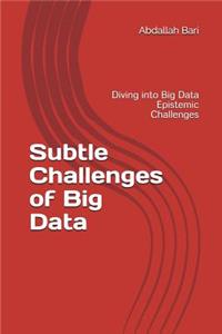 Subtle Challenges of Big Data