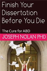 Finish your Dissertation Before You Die: The Cure for ABD