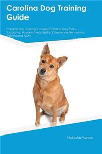 Carolina Dog Training Guide Carolina Dog Training Includes: Carolina Dog Tricks, Socializing, Housetraining, Agility, Obedience, Behavioral Training and More