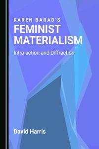 Karen Baradâ (Tm)S Feminist Materialism: Intra-Action and Diffraction