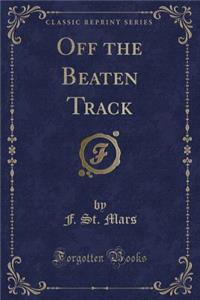 Off the Beaten Track (Classic Reprint)