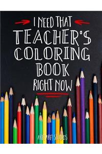 I Need That TEACHER'S Coloring Book Right Now