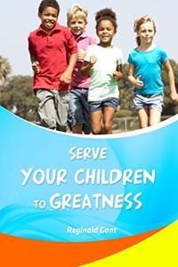 Serve Your Child to Greatness