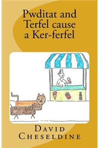 Pwditat and Terfel cause a Ker-ferfel