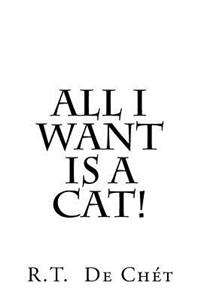 All I Want Is A Cat!