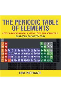 Periodic Table of Elements - Post-Transition Metals, Metalloids and Nonmetals Children's Chemistry Book