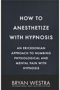 How To Anesthetize With Hypnosis