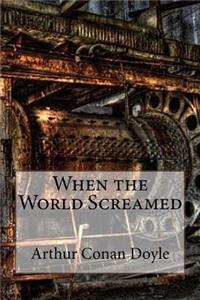When the World Screamed Arthur Conan Doyle