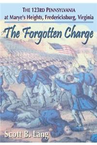 The Forgotten Charge: The 123rd Pennsylvania at Marye's Heights, Fredericksburg, Virginia