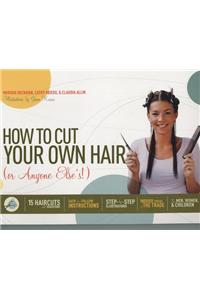 How to Cut Your Own Hair, Or Anyone Else's!