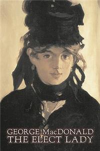 The Elect Lady by George Macdonald, Fiction, Classics, Action & Adventure