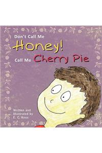 Don't Call Me Honey! Call Me Cherry Pie
