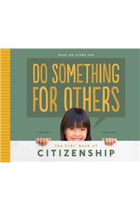 Do Something for Others: The Kids' Book of Citizenship