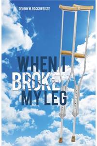 When I Broke My Leg