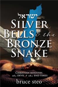 Silver Bells & the Bronze Snake: Christian ministry, the devil & the end times