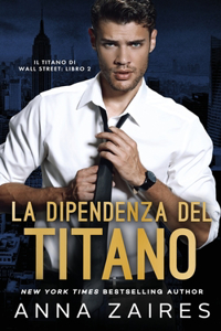 Dipendenza del Titano (Il Titano di Wall Street Vol. 2)