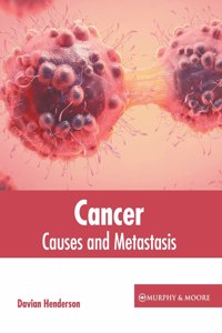 Cancer: Causes and Metastasis