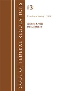 Code of Federal Regulations, Title 13 Business Credit and Assistance, Revised as of January 1, 2019