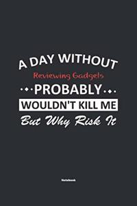 A Day Without Reviewing Gadgets Probably Wouldn't Kill Me But Why Risk It Notebook