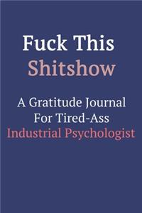 Fuck This ShitShow A Gratitude Journal For Tired-Ass Industrial Psychologist