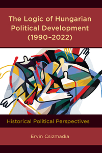 Logic of Hungarian Political Development (1990-2022)