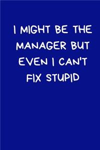 I Might Be The Manager But Even I Can't Fix Stupid