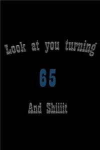 look at you turning 65 and shit Notebook Birthday Gift