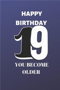 Happy birthday 19th you become older notebook
