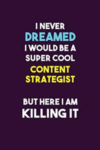 I Never Dreamed I would Be A Super Cool Content Strategist But Here I Am Killing It