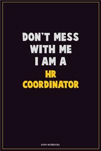 Don't Mess With Me, I Am A HR coordinator