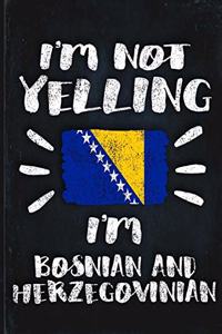 I'm Not Yelling I'm Bosnian Herzegovinian