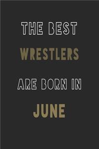 The Best Wrestlers are Born in June journal: 6*9 Lined Diary Notebook, Journal or Planner and Gift with 120 pages